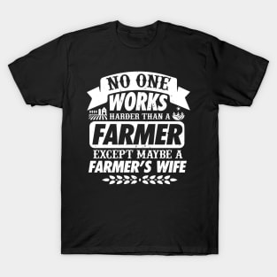 No One Works Harder Than A Farmer Expect His Wife T-Shirt